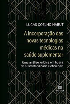 a incorporaço das novas tecnologias medicas na saude suplementar (ebook)-lucas coelho nabut-9786525221632