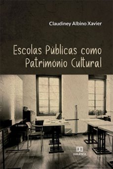 escolas publicas como patrimonio cultural (ebook)-claudiney albino xavier-9786525259932