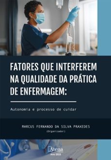 fatores que interferem na qualidade da pratica de enfermagem: autonomia e processo de cuidar (ebook)-marcus praxedes-9786525809632