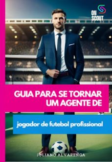 guia para se tornar um agente de jogador de futebol profissional (ebook)-juliano alvarenga-9786526605332