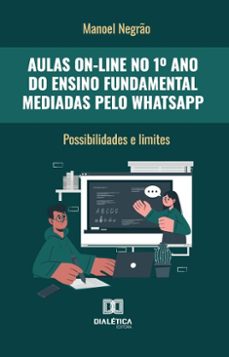 aulas on-line no 1º ano do ensino fundamental mediadas pelo whatsapp (ebook)-manoel negrão-9786527041832