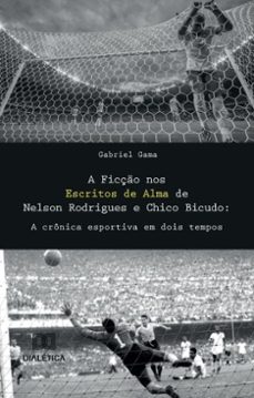 a ficço nos escritos de alma de nelson rodrigues e chico bicudo (ebook)-gabriel gama-9786527051732