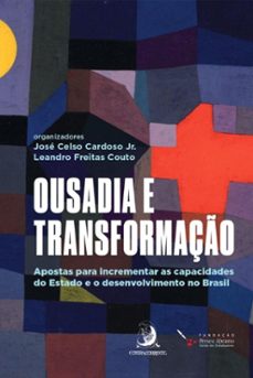 ousadia e transformação: apostas para incrementar as capacidades do estado e o desenvolvimento no brasil (ebook)-josé celso cardoso jr.-leandro freitas couto-9786553961432
