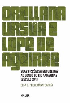 orellana, ursua e lope de aguirre (ebook)-elsa barría-9786555852332