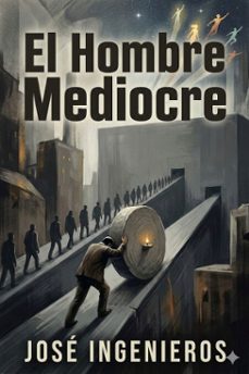 el hombre mediocre: ensayo de psicologia y moral (ebook)-jose ingenieros-9786726566532