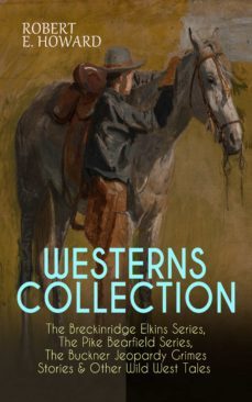 westerns collection: the breckinridge elkins series, the pike bearfield series, the buckner jeopardy grimes stories &amp; other wild west tales (ebook)-9788026869832