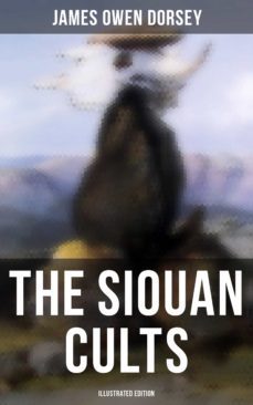 the siouan cults (illustrated edition) (ebook)-james owen dorsey-9788027245932