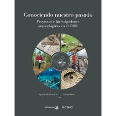 conociendo nuestro pasado: proyectos e investigaciones arqueologicas en el csic-9788400111632