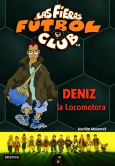las fieras futbol club 5 : deniz la locomotora-joachim masannek-9788408059332