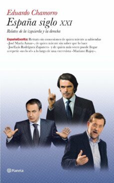 españa siglo xxi. relatos de la izquierda y la derecha-eduardo chamorro-9788408082132