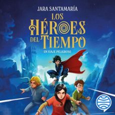 los heroes del tiempo 1. un viaje peligroso (audiolibro)-jara santamaria-9788408301332