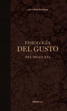 fisiologia del gusto del siglo xxi-luis racionero-alexis racionero-9788409276332