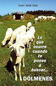 lo que ocurre cuando te pones a buscar dolmenes-juan jose isac-9788410040632