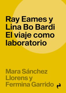 ray eames y lina bo bardi. el viaje como laboratorio-mara sanchez llorens-fermina garrido lopez-9788410065932