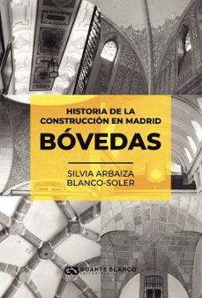 historia de la construccion en madrid - bovedas-silvia arbaiza blanco soler-9788410137332