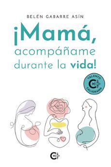 ¡mamá, acompáñame durante la vida!-belen gabarre asin-9788410266032