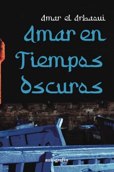 amar en tiempos oscuros-amar el arbaoui-9788410347632