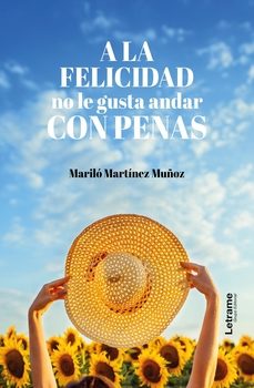 a la felicidad no le gusta andar con penas-marilo martinez muñoz-9788410687332