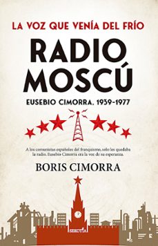radio moscu: eusebio cimorra, 1939-1977: la voz que venia del frio-boris cimorra-9788411313032