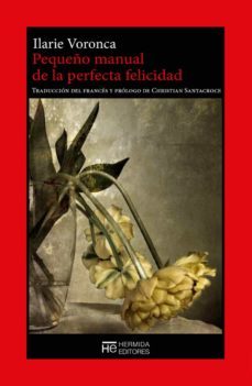 pequeño manual de la perfecta felicidad-ilarie voronca-9788412281132