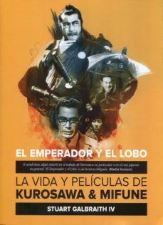 el emperador y el lobo: la vida y peliculas de kurosawa y mifune-stuart galbraith-9788412320732