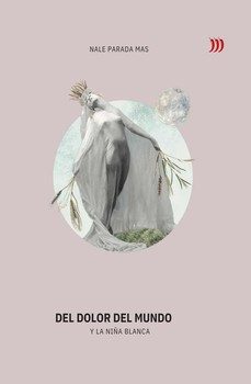 del dolor del mundo y la niña blanca-nale parada mas-9788412968132