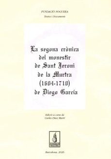 Imagen Principal de LA SEGONA CRONICA DEL MONESTIR DE SANT JERONI DE LA MURTRA (1604 - 1710) DE DIEGO GARCÍA