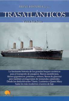 breve historia de los trasatlanticos: la fascinante historia de los grandes buques oceanicos para el transporte de pasajeros-9788413050232