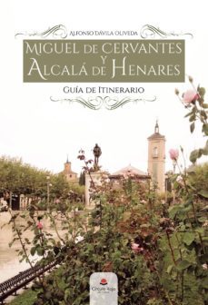 miguel de cervantes y alcala de henares. guia de itinerario-alfonso davila oliveda-9788413177632