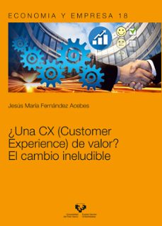 ¿una cx (customer experience) de valor? el cambio ineludible-jesus maria fernandez acebes-9788413191232