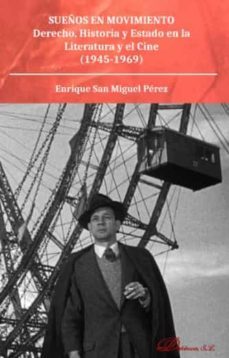 sueños en movimientoderecho, historia y estado en la literatura y el cine (1945-1969)-enrique san miguel perez-9788413245232