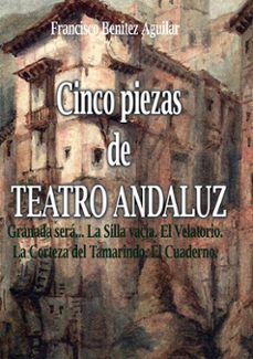 cinco piezas de teatro andaluz-francisco benitez aguilar-9788413262932