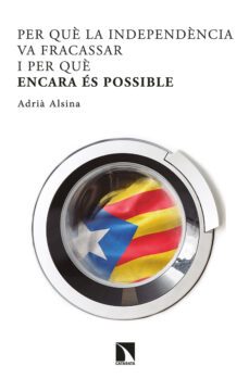 per que la independencia va fracassar i per que encara es possibl e-adria alsina leal-9788413521732