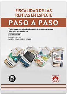 fiscalidad de las rentas en especie. paso a paso.todas las claves sobre la tributacion de los complementos salariales no monetarios-9788413593432