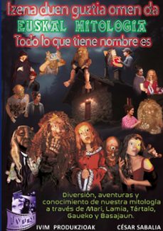izena duen guztia omen da... euskal mitologia. todo lo que tiene nombre es.-cesar sabalia-9788413731032
