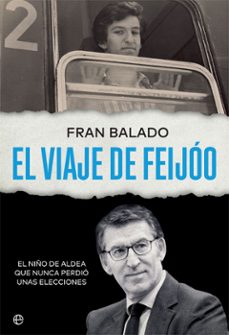 el viaje de feijoo. el niño de aldea que nunca perdio unas elecci ones-9788413842332