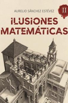 ilusiones matematicas ii-aurelio sanchez estevez-9788415058632