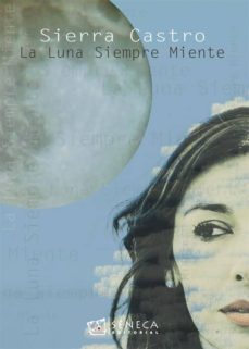 la luna siempre miente-sierra castro rodriguez-9788415128632