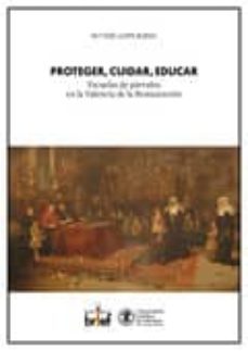 proteger, cuidar, educar. escuelas de parvulos en la valencia de la restauracion-maria jose llopis bueno-9788415204732
