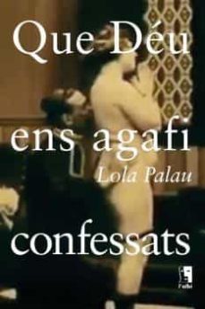que deu ens agafi confessats-lola palau-9788415269632