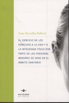 el ejercicio de los derecho a la vida y la integridad fisica por parte de las personas menores de edad en el ambito sanitario-isaac ravetllat balleste-9788415663232