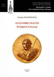 alejandro magno - el imperio universal-santiago montero diaz-9788416202232