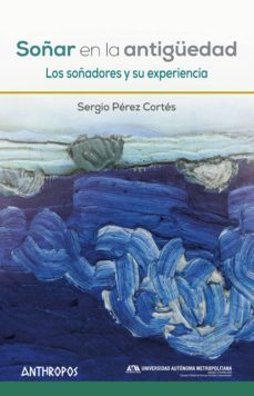 soñar en la antiguedad: los soñadores y su experiencia-9788416421732