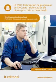 (i.b.d.) fmeh0209 elaboración de programas de cnc para la fabrica cion de epiezas por corte y conformado. mecanizado por corte y conformado-manuel reche perea-9788416629732