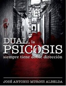 dual: la psicosis siempre tiene doble direccion-jose antonio murgui albelda-9788416646432