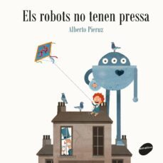 els robots no tenen pressa-alberto pieruz quintana-9788416844432