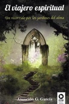 el viajero espiritual: un recorrido por los jardines del alma-asuncion gomez garcia-9788416994632