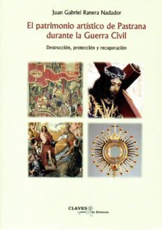el patrimonio artistico de pastrana durante la guerra civil. destruccion, proteccion y recuperacion-juan g. ranera nadador-9788417022532