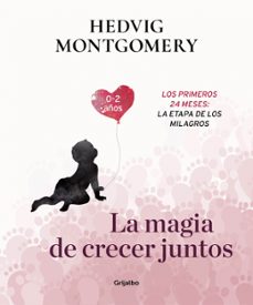 la magia de crecer juntos. los primeros 24 meses: la etapa de los milagros-9788417338732
