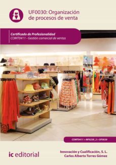 (i.b.d.) comt0411 organizacion de procesos de venta. gestion comercial de ventas-carlos alberto torres gomez-9788417343132